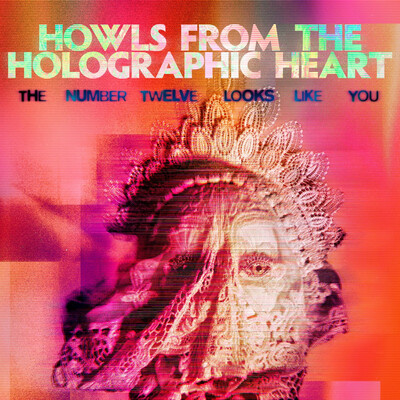 The Number Twelve Looks Like You - Howls From The Holographic Heart (2